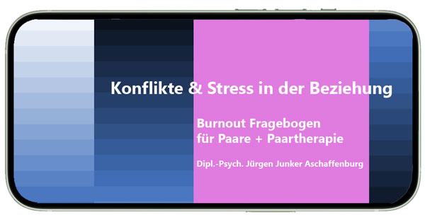 Burnout Fragebogen für Paare und Paartherapie Konflikte und Stress - Dipl.-Psych. Jürgen Junker Praxis für Paartherapie Aschaffenburg - Paarberatung + Paarcoaching