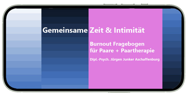 Burnout Fragebogen für Paare und Paartherapie Zeit und Intimität - Dipl.-Psych. Jürgen Junker Praxis für Paartherapie Aschaffenburg - Paarberatung + Paarcoaching